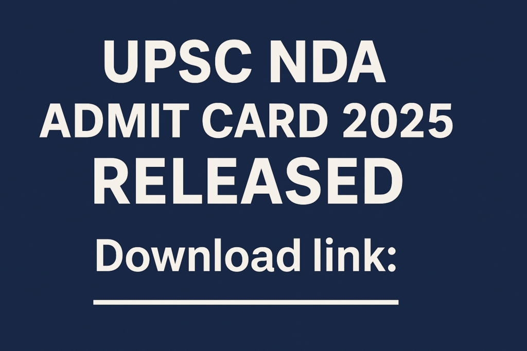 UPSC NDA Admit Card 2025